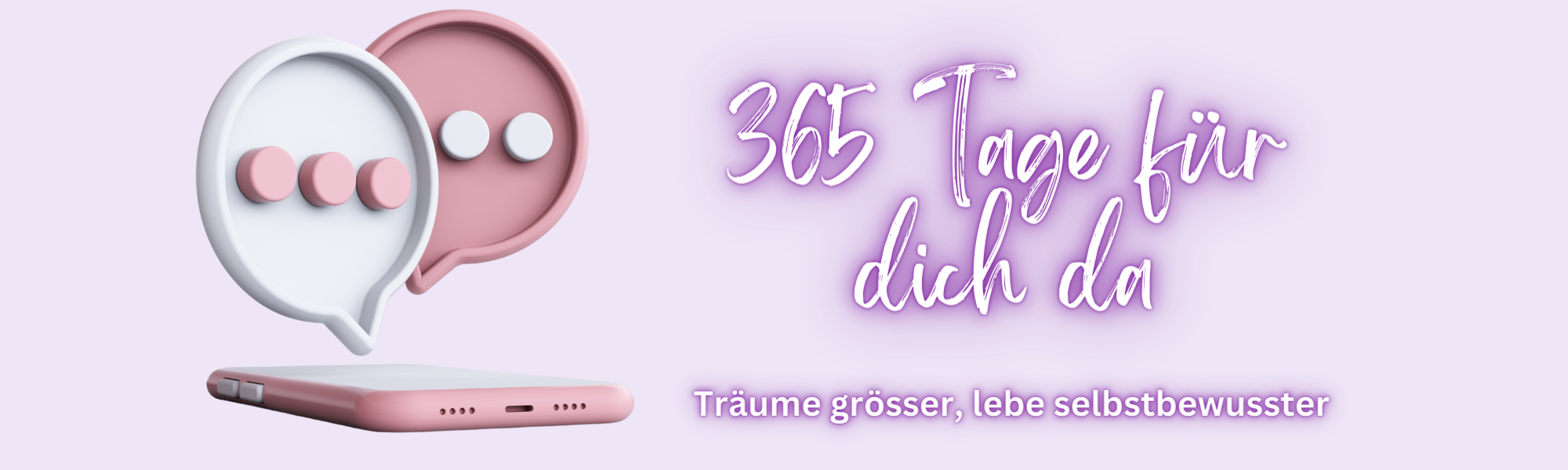 Wir sind 365 Tage im Jahr für dich da: Träume grösser, lebe selbstbewusster.